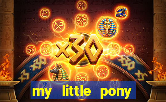 my little pony jogos de vestir